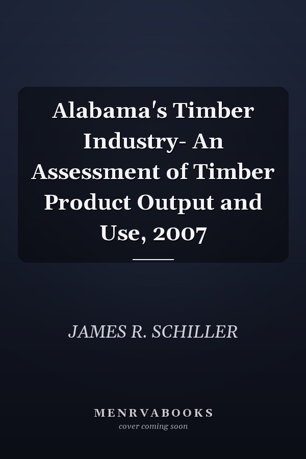 Alabama's Timber Industry- An Assessment of Timber Product Output and Use, 2007