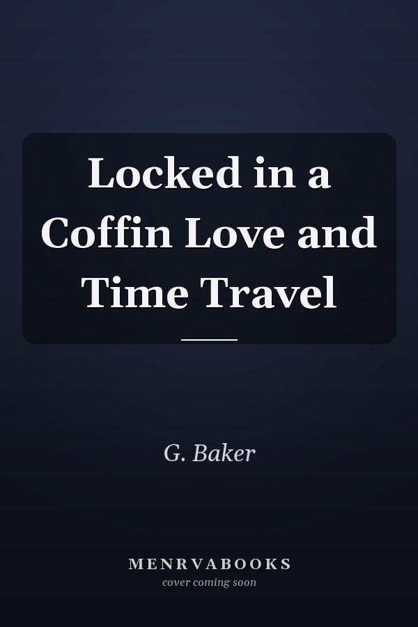 Locked in a Coffin Love and Time Travel