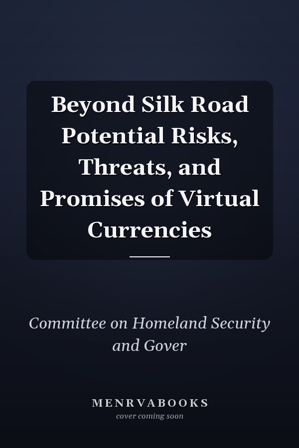 Beyond Silk Road Potential Risks, Threats, and Promises of Virtual Currencies