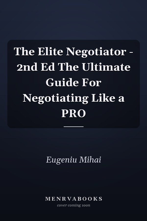 The Elite Negotiator - 2nd Ed The Ultimate Guide For Negotiating Like a PRO