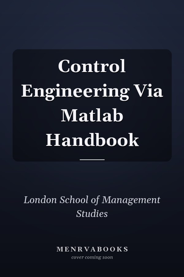 Control Engineering Via Matlab Handbook