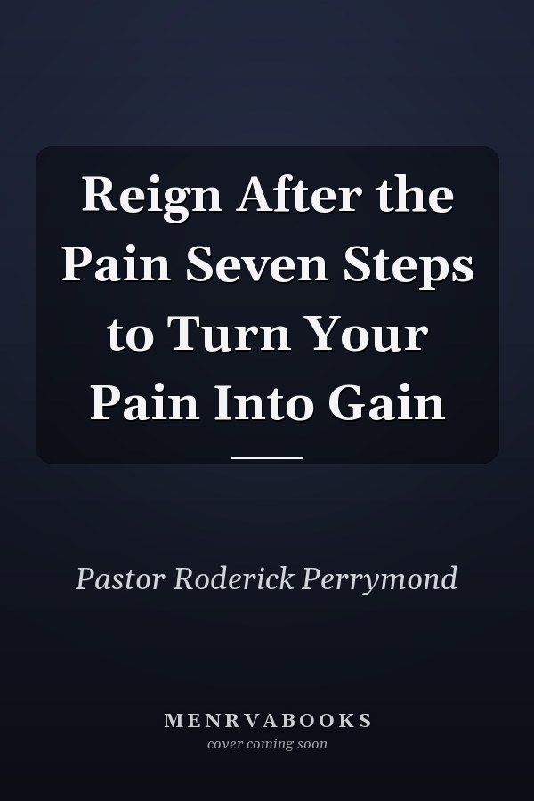 Reign After the Pain Seven Steps to Turn Your Pain Into Gain
