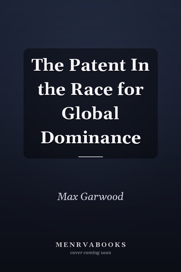 The Patent In the Race for Global Dominance