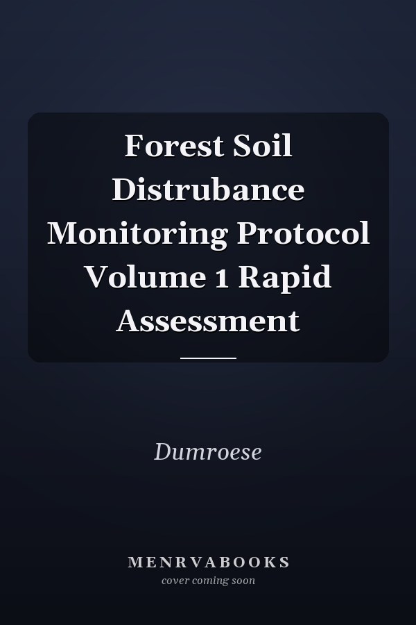 Forest Soil Distrubance Monitoring Protocol Volume 1 Rapid Assessment