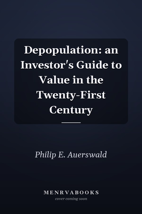 Depopulation: an Investor's Guide to Value in the Twenty-First Century