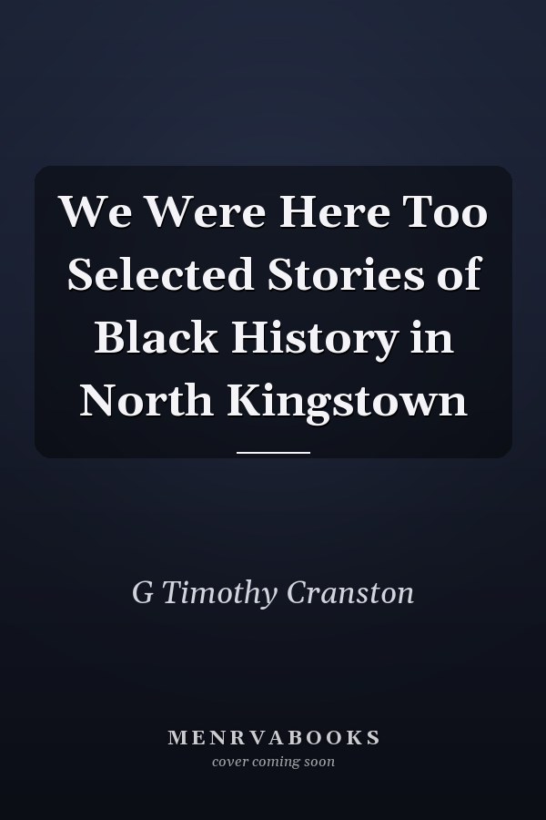 We Were Here Too Selected Stories of Black History in North Kingstown