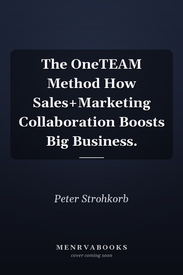The OneTEAM Method How Sales+Marketing Collaboration Boosts Big Business.
