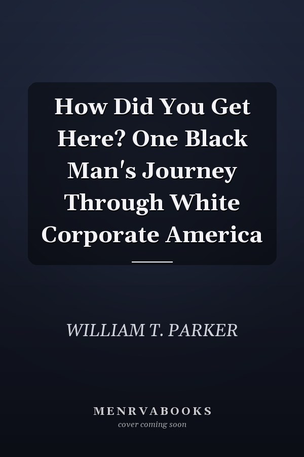How Did You Get Here? One Black Man's Journey Through White Corporate America