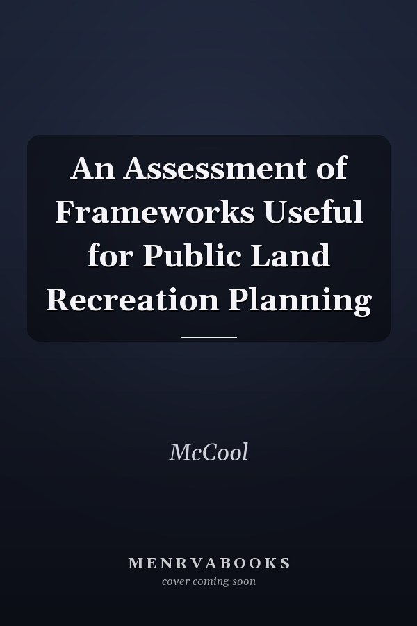 An Assessment of Frameworks Useful for Public Land Recreation Planning