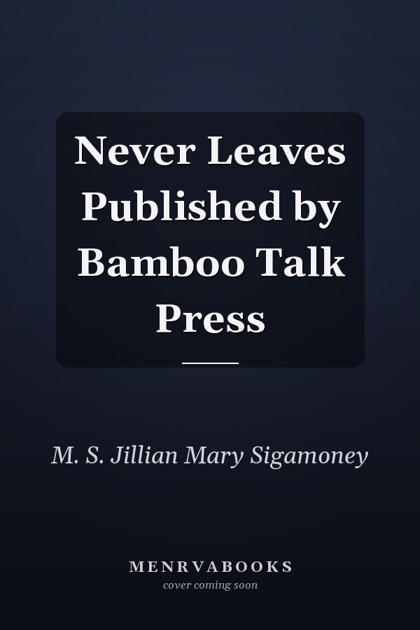 Never Leaves Published by Bamboo Talk Press