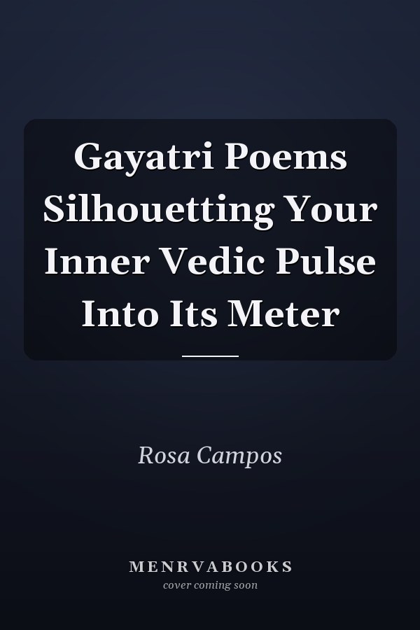Gayatri Poems Silhouetting Your Inner Vedic Pulse Into Its Meter