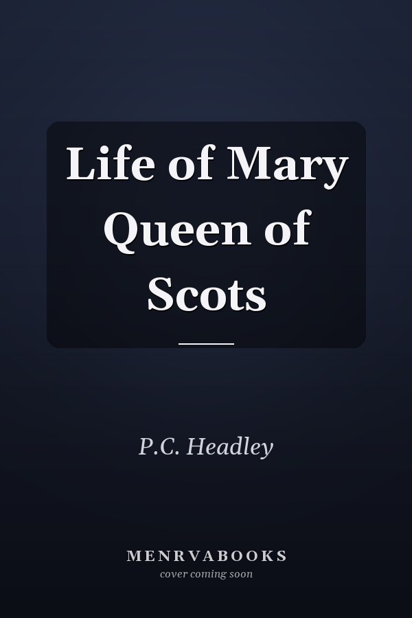 Life of Mary Queen of Scots