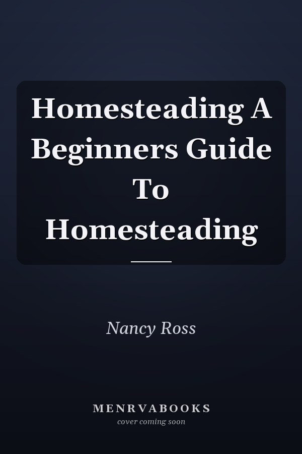 Homesteading A Beginners Guide To Homesteading