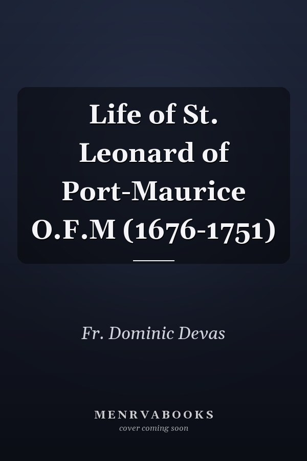 Life of St. Leonard of Port-Maurice O.F.M (1676-1751)