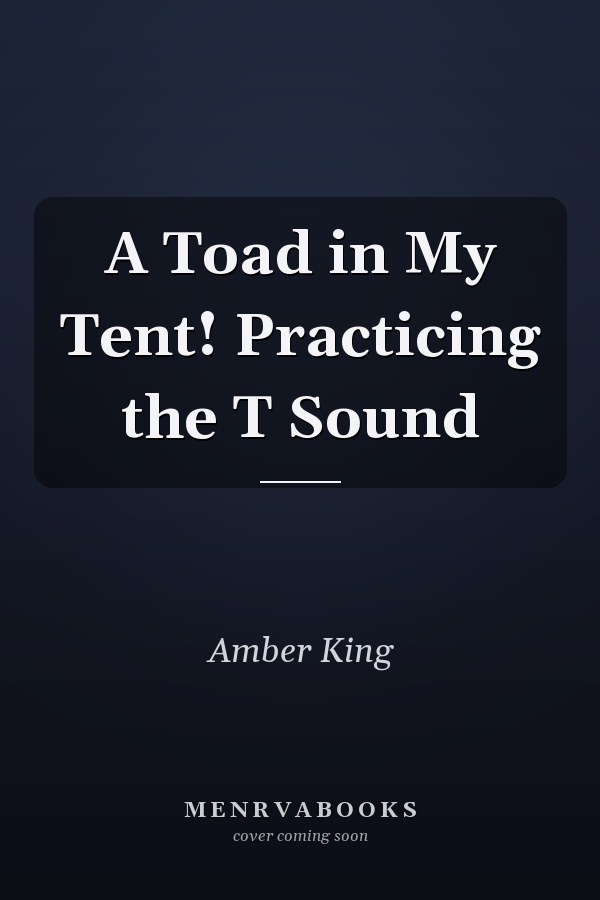 A Toad in My Tent! Practicing the T Sound