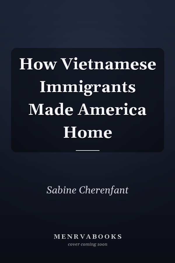 How Vietnamese Immigrants Made America Home