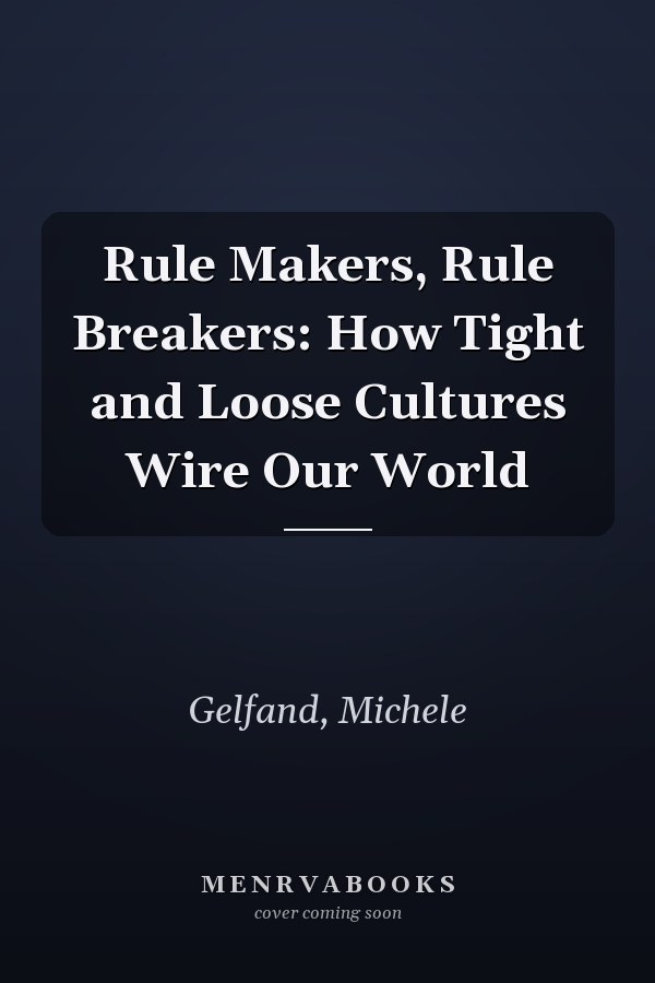 Rule Makers, Rule Breakers: How Tight and Loose Cultures Wire Our World