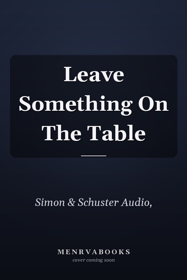 Leave Something On The Table