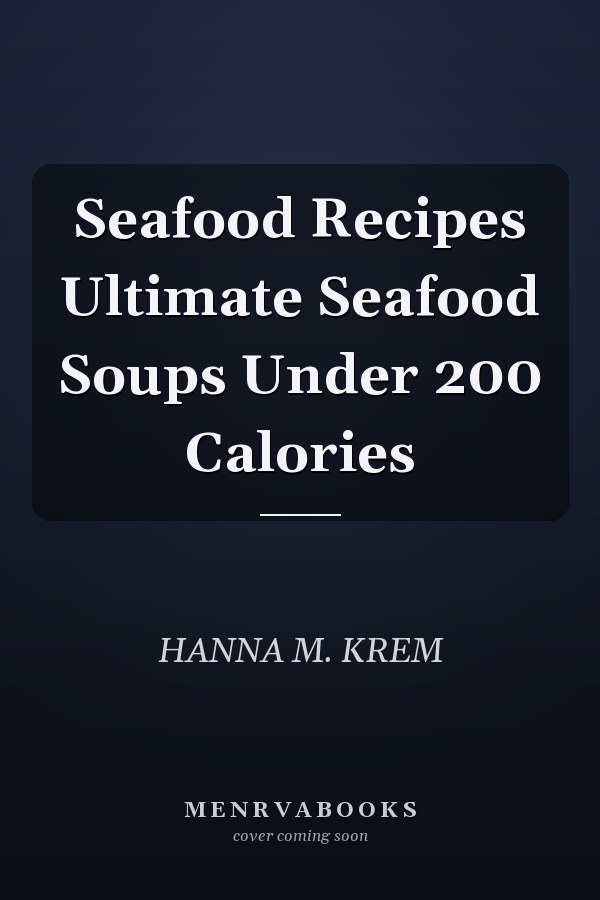 Seafood Recipes Ultimate Seafood Soups Under 200 Calories