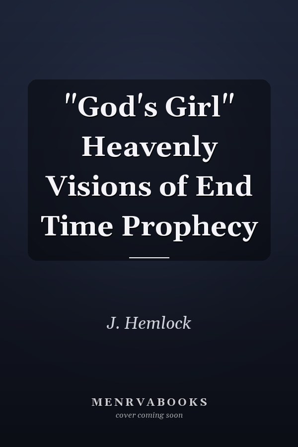 "God's Girl" Heavenly Visions of End Time Prophecy
