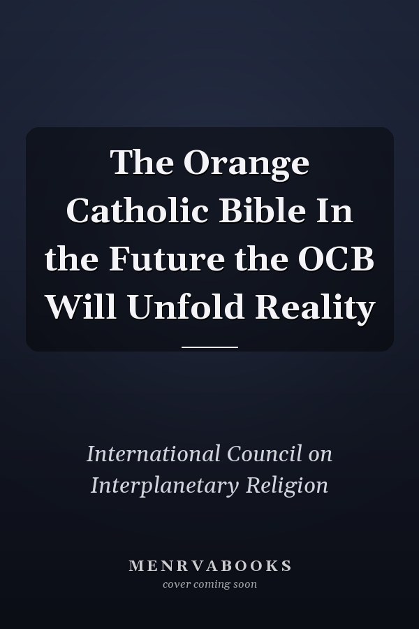 The Orange Catholic Bible In the Future the OCB Will Unfold Reality