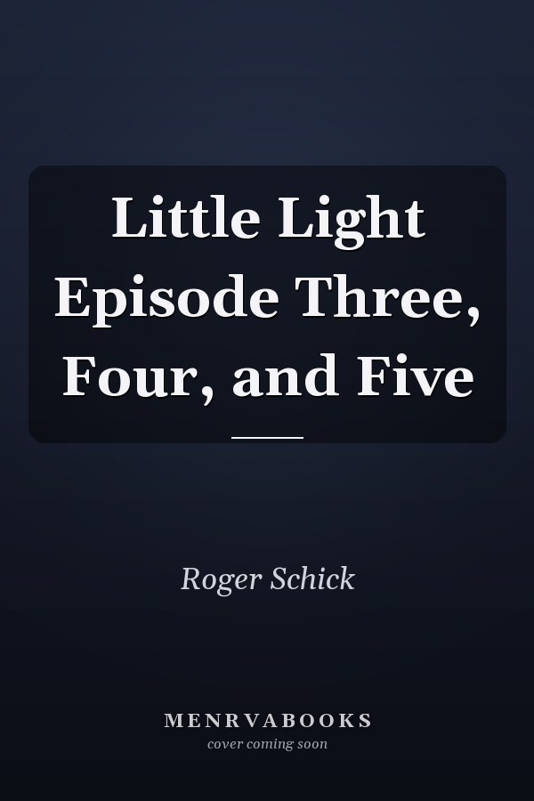 Little Light Episode Three, Four, and Five