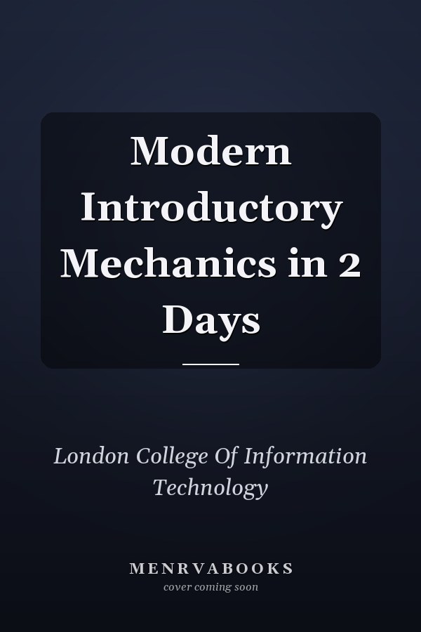 Modern Introductory Mechanics in 2 Days