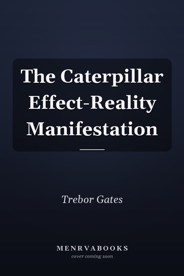 The Caterpillar Effect-Reality Manifestation