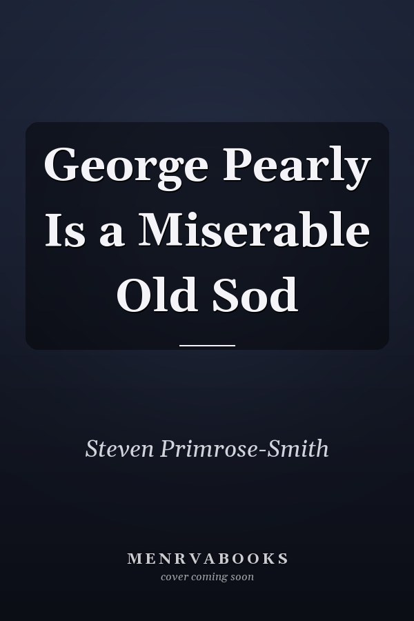 George Pearly Is a Miserable Old Sod