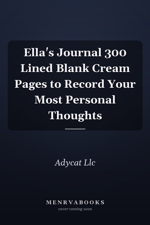 Ella's Journal 300 Lined Blank Cream Pages to Record Your Most Personal Thoughts