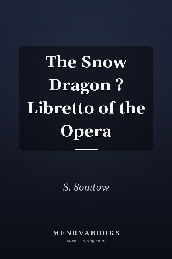 The Snow Dragon ? Libretto of the Opera
