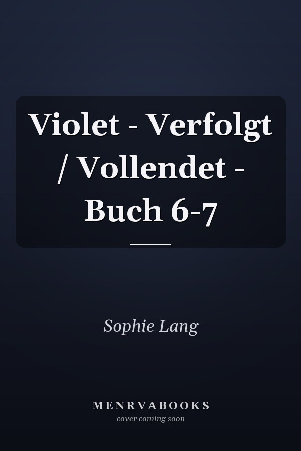 Violet - Verfolgt / Vollendet - Buch 6-7