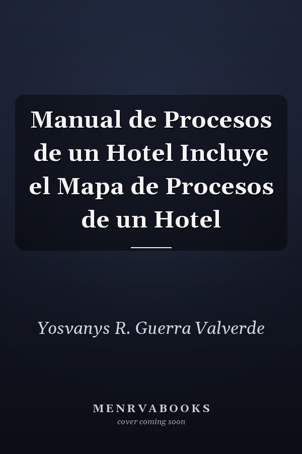 Manual de Procesos de un Hotel Incluye el Mapa de Procesos de un Hotel