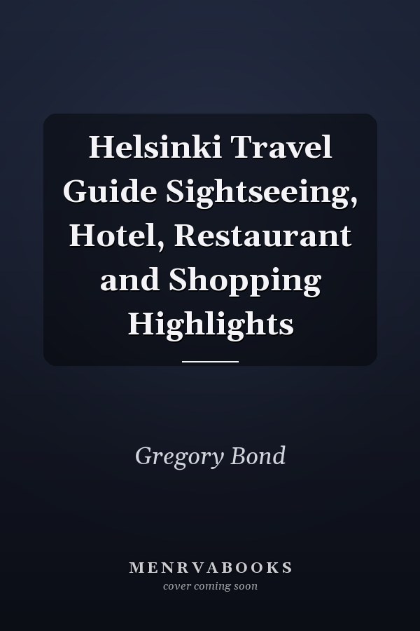 Helsinki Travel Guide Sightseeing, Hotel, Restaurant and Shopping Highlights