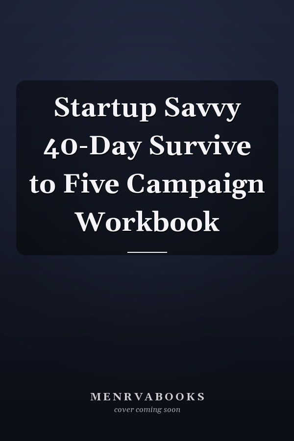 Startup Savvy 40-Day Survive to Five Campaign Workbook