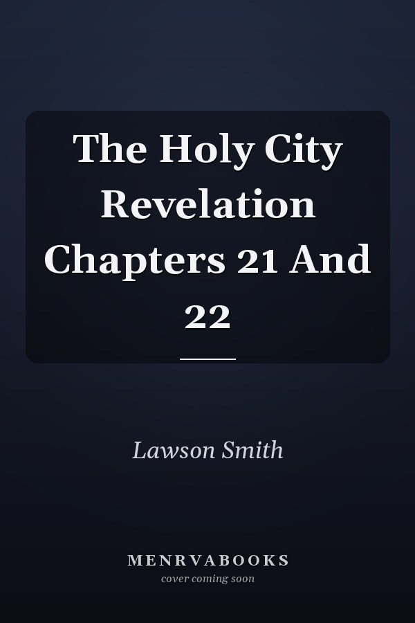 The Holy City Revelation Chapters 21 And 22