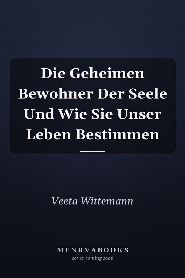 Die Geheimen Bewohner Der Seele Und Wie Sie Unser Leben Bestimmen