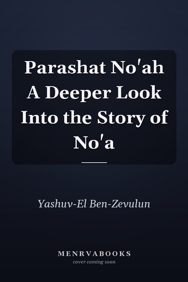 Parashat No'ah A Deeper Look Into the Story of No'a