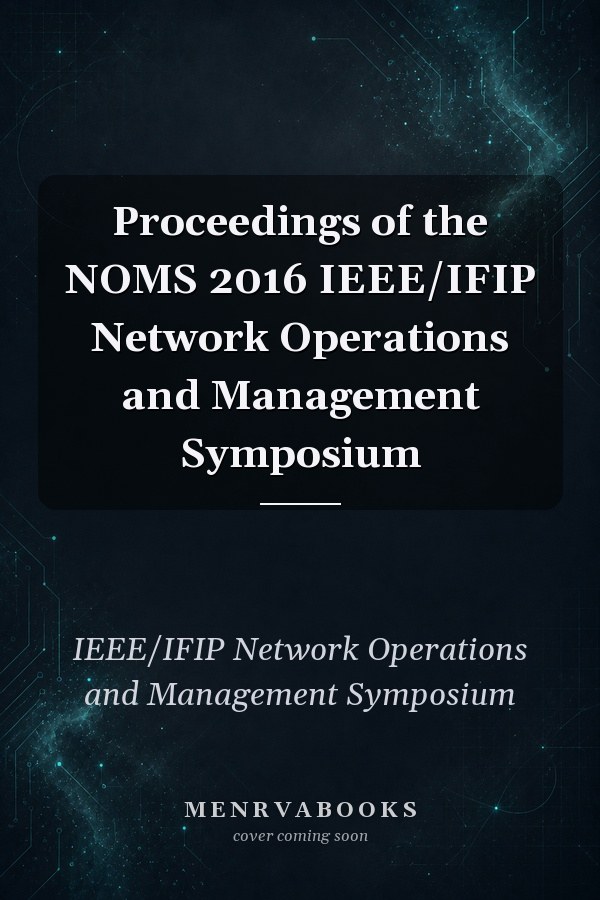 Proceedings of the NOMS 2016 IEEE/IFIP Network Operations and Management Symposium