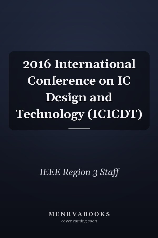 2016 International Conference on IC Design and Technology (ICICDT)