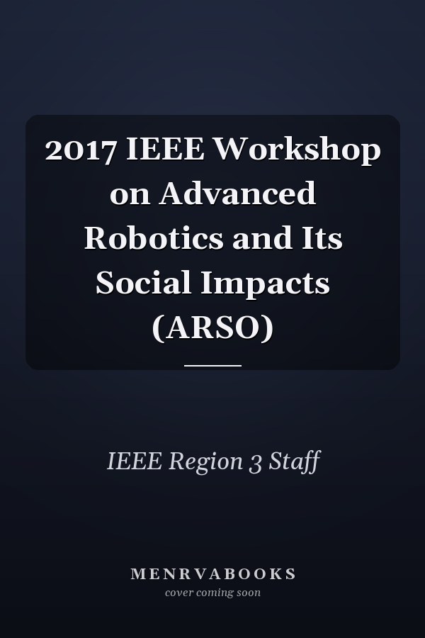 2017 IEEE Workshop on Advanced Robotics and Its Social Impacts (ARSO)