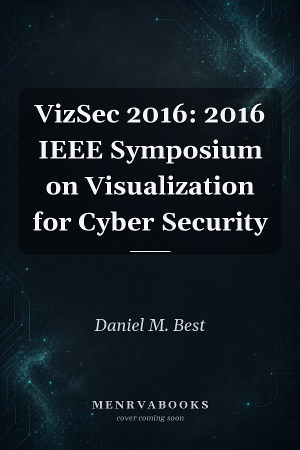 VizSec 2016: 2016 IEEE Symposium on Visualization for Cyber Security
