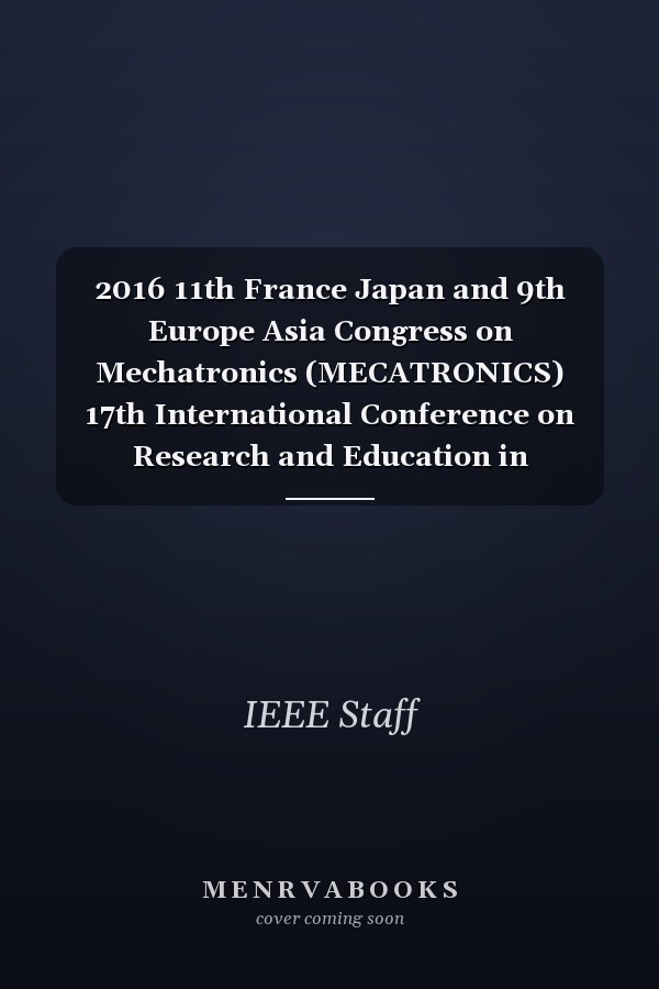 2016 11th France Japan and 9th Europe Asia Congress on Mechatronics (MECATRONICS) 17th International Conference on Research and Education in Mechatronics (REM)
