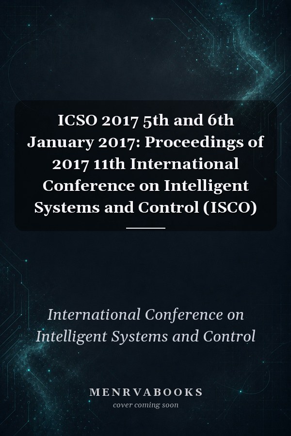 ICSO 2017 5th and 6th January 2017: Proceedings of 2017 11th International Conference on Intelligent Systems and Control (ISCO)