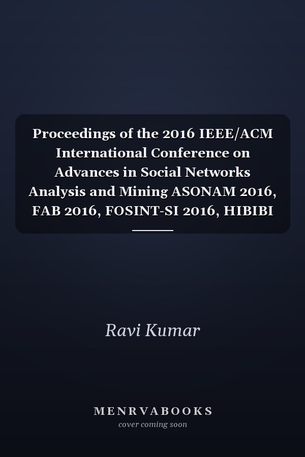 Proceedings of the 2016 IEEE/ACM International Conference on Advances in Social Networks Analysis and Mining ASONAM 2016, FAB 2016, FOSINT-SI 2016, HIBIBI 2016 : San Francisco, CA, USA, August 18-21, 2016 : Workshops Held in Conjunction with ASONAM 2016: the 6th International Workshop on Social Network Analysis in Applications (SNAA 2016), the 7th International Workshop on Mining and Analyzing Social Networks for Decision Support (MSNDS 2016), the 2nd International Workshop on Dynamics in Networ
