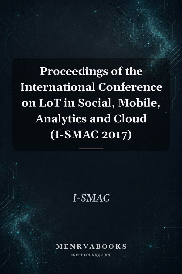 Proceedings of the International Conference on LoT in Social, Mobile, Analytics and Cloud (I-SMAC 2017)