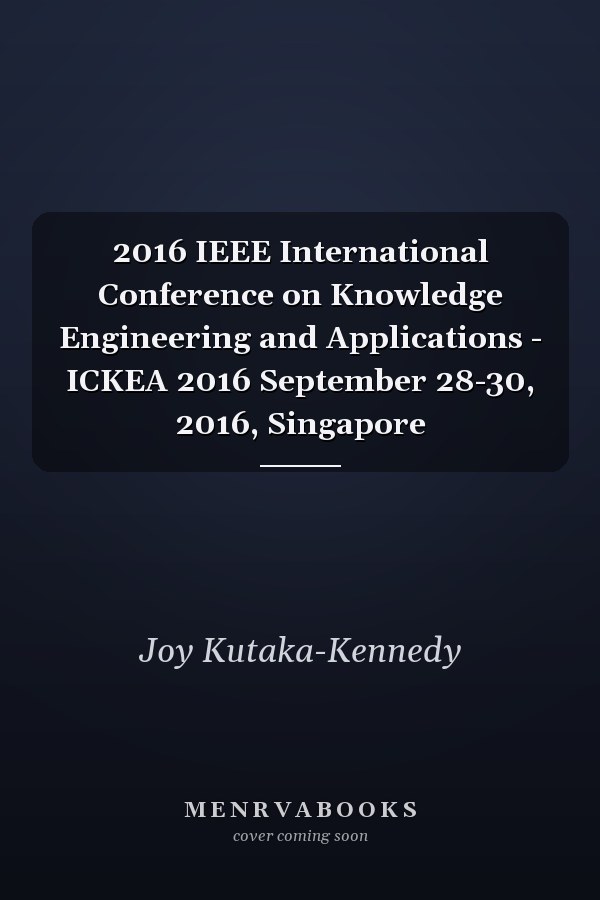 2016 IEEE International Conference on Knowledge Engineering and Applications - ICKEA 2016 September 28-30, 2016, Singapore