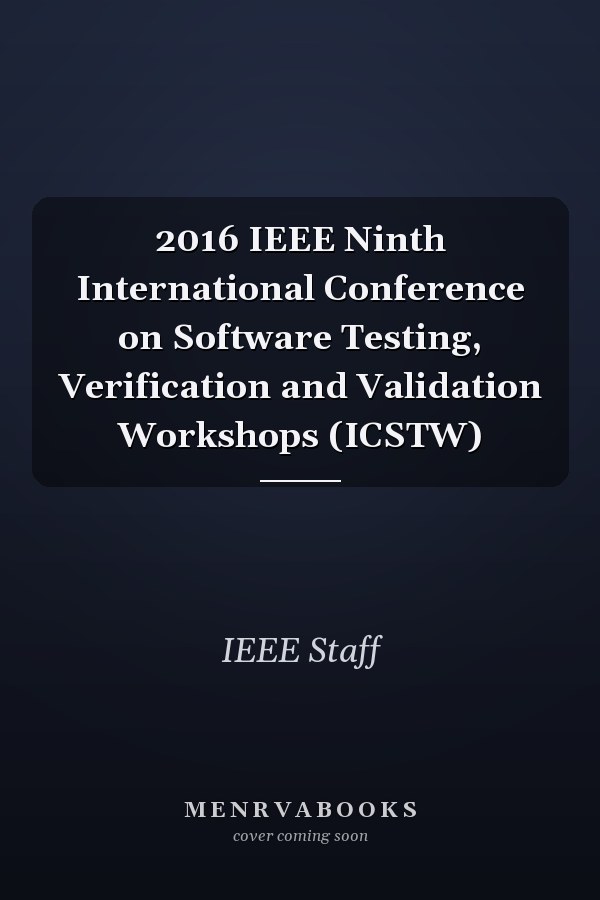 2016 IEEE Ninth International Conference on Software Testing, Verification and Validation Workshops (ICSTW)