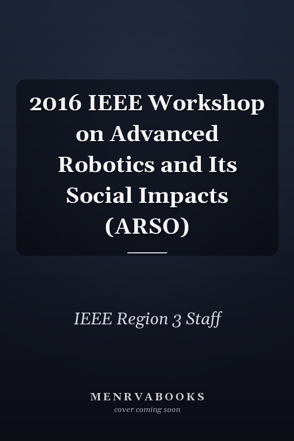 2016 IEEE Workshop on Advanced Robotics and Its Social Impacts (ARSO)