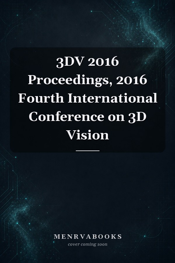 3DV 2016 Proceedings, 2016 Fourth International Conference on 3D Vision